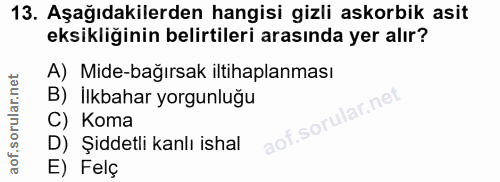 13. soru: Aşağıdakilerden hangisi gizli askorbik asit eksikliğinin belirtileri arasında yer alır? A) Mide-bağırsak iltihaplanma…
