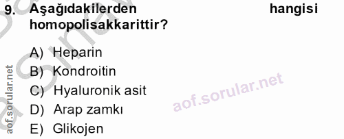 9. soru: Aşağıdakilerden hangisi homopolisakkarittir? A) Heparin B) Kondroitin C) Hyaluronik asit D) Arap zamkı E) Glikojen