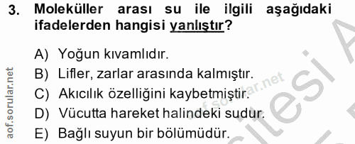 3. soru: Moleküller arası su ile ilgili aşağıdaki ifadelerden hangisi yanlıştır? A) Yoğun kıvamlıdır. C) Akıcılık özelliğini k…