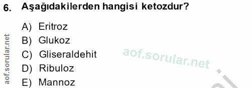 6. soru: Aşağıdakilerden hangisi ketozdur? A) Eritroz B) Glukoz C) Gliseraldehit D) Ribuloz E) Mannoz