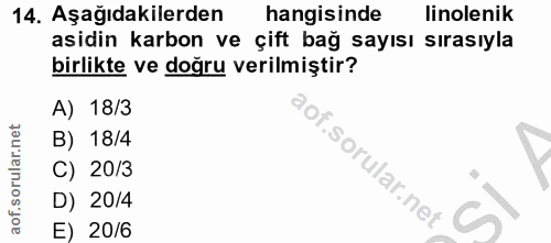 14. soru: Aşağıdakilerden hangisinde linolenik asidin karbon ve çift bağ sayısı sırasıyla birlikte ve doğru verilmiştir? A) 18/…