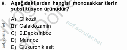 8. soru: Aşağıdakilerden hangisi monosakkaritlerin substitüsyon ürünüdür? A) Glikozit B) Galaktozamin C) 2.Deoksiriboz D) Mann…