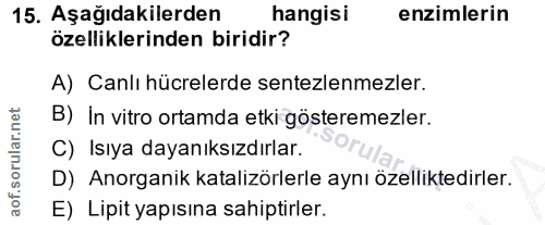 15. soru: Aşağıdakilerden hangisi enzimlerin özelliklerinden biridir? A) Canlı hücrelerde sentezlemezler. B) In vitro ortamda e…