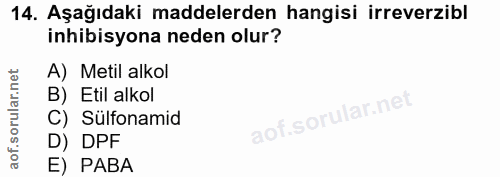 14. soru: Aşağıdaki maddelerden hangisi irreverzibl inhibisyona neden olur? A) Metil alkol B) Etil alkol C) Sülfonamid D) DPF E…