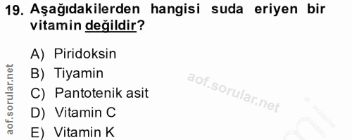 19. soru: Aşağıdakilerden hangisi suda eriyen bir vitamin değildir? A) Piridoksin B) Tiyamin C) Pantotenik asit D) Vitamin C E)…