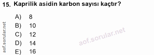 15. soru: Kaprilik asidin karbon sayısı kaçtır? A) 8 10 C) 12 D) 14 E) 16