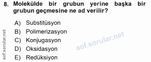 8. soru: Molekülde bir grubun yerine başka bir grubun geçmesine ne ad verilir? A) Substitüsyon B) Polimerizasyon C) Konjugasyo…