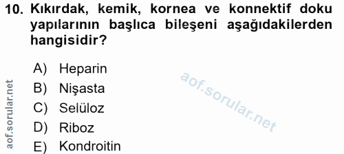 10. soru: Kıkırdak, kemik, kornea ve konnektif doku yapılarının başlıca bileşeni aşağıdakilerden hangisidir? A) Heparin B) Nişa…