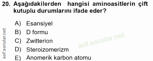 20. soru: Aşağıdakilerden hangisi aminoasitlerin çift kutuplu durumlarını ifade eder? A) Esansiyel B) D formu C) Zwitterion D)…