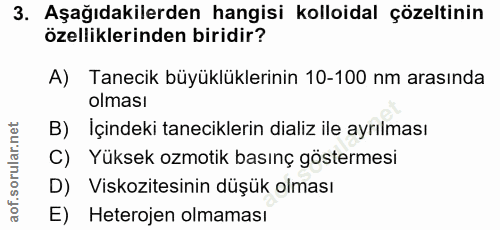 3. soru: Aşağıdakilerden hangisi kolloidal çözeltinin özelliklerinden biridir? A) Tanecik büyüklüklerinin 10-100 nm arasında o…