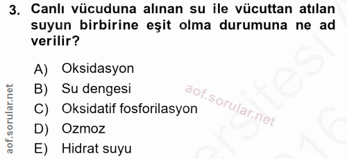 3. soru: Canlı vücuduna alınan su ile vücuttan atılan suyun birbirine eşit olma durumuna ne ad verilir? A) Oksidasyon B) Su de…