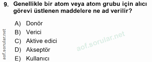 9. soru: Genellikle bir atom veya atom grubu için alıcı görevi üstlenen maddelere ne ad verilir? A) Donör B) Verici C) Aktive…