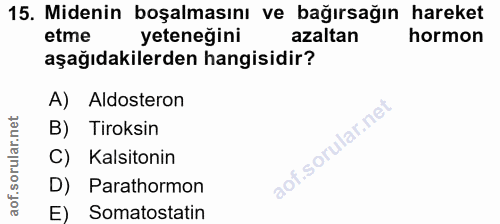 15. soru: Midenin boşalmasını ve bağırsağın hareket etme yeteneğini azaltan hormon aşağıdakilerden hangisidir? A) Aldosteron B)…