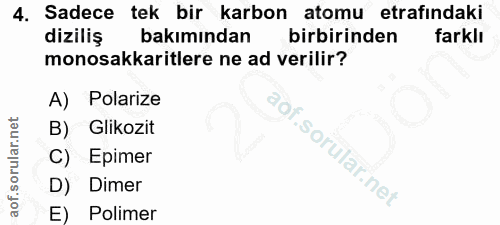 4. soru: Sadece tek bir karbon atomu etrafındaki diziliş bakımından birbirinden farklı monosakkaritlere ne ad verilir? A) Pola…