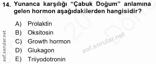 14. soru: Yunanca karşılığı "Çabuk Doğum" anlamına gelen hormon aşağıdakilerden hangisidir? A) Prolaktin B) Oksitosin C) Growth…