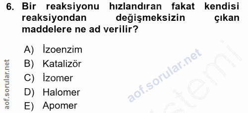 6. soru: Bir reaksiyonu hızlandıran fakat kendisi reaksiyondan değişmeksizin çıkan maddelere ne ad verilir? A) Izoenzim B) Kat…