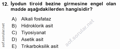 12. soru: İyodun tiroid bezine girmesine engel olan madde aşağıdakilerden hangisidir? A) Alkali fosfataz B) Hidroklorik asit C)…
