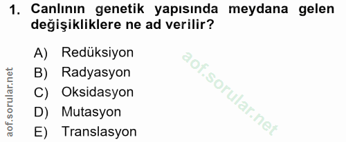 1. soru: Canlının genetik yapısında meydana gelen değişikliklere ne ad verilir? A) Redüksiyon Radyasyon C) Oksidasyon D) Mutas…