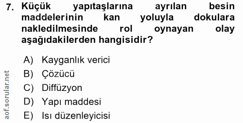 7. soru: Küçük yapıtaşlarına ayrılan besin maddelerinin kan yoluyla dokulara nakledilmesinde rol oynayan olay aşağıdakilerden…