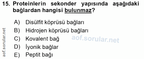 15. soru: Proteinlerin sekonder yapısında aşağıdaki bağlardan hangisi bulunmaz? A) Disülfit köprüsü bağları B) Hidrojen köprüsü…