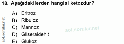 18. soru: Aşağıdakilerden hangisi ketozdur? A) Eritroz rular.net B) Ribuloz C) Mannoz aof.s D) Gliseraldehit E) Glukoz