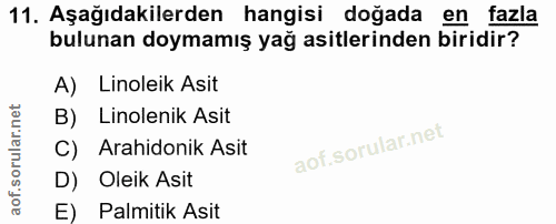 11. soru: Aşağıdakilerden hangisi doğada en fazla bulunan doymamış yağ asitlerinden biridir? A) Linoleik Asit B) Linolenik Asit…