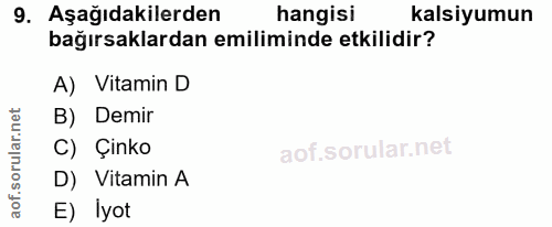 9. soru: Aşağıdakilerden hangisi kalsiyumun bağırsaklardan emiliminde etkilidir? A) Vitamin D orular.net B) Demir C) Çinko aof…