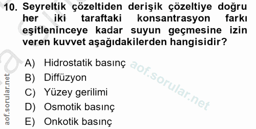 10. soru: Seyreltik çözeltiden derişik çözeltiye doğru her iki taraftaki konsantrasyon farki eşitleninceye kadar suyun geçmesin…