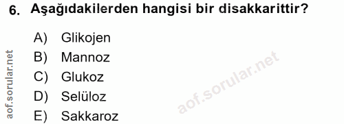 6. soru: Aşağıdakilerden hangisi bir disakkarittir? A) Glikojen B) Mannoz C) Glukoz D) Selüloz E) Sakkaroz