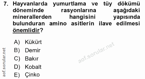 7. soru: Hayvanlarda yumurtlama ve tüy dökümü döneminde rasyonlarına aşağıdaki minerallerden hangisini yapısında bulunduran am…
