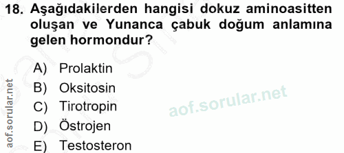 18. soru: Aşağıdakilerden hangisi dokuz aminoasitten oluşan ve Yunanca çabuk doğum anlamına gelen hormondur? A) Prolaktin B) Ok…