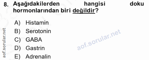 8. soru: Aşağıdakilerden hangisi doku hormonlarından biri değildir? A) Histamin B) Serotonin C) GABA D) Gastrin E) Adrenalin