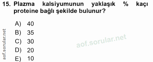 15. soru: Plazma kalsiyumunun yaklaşık kaçı proteine bağlı şekilde bulunur? A) 40 B) 35 C) 30 D) 20 E) 10