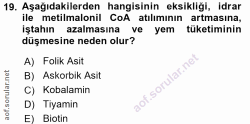 19. soru: Aşağıdakilerden hangisinin eksikliği, idrar ile metilmalonil CoA atılımının artmasına, iştahın azalmasına ve yem tüke…