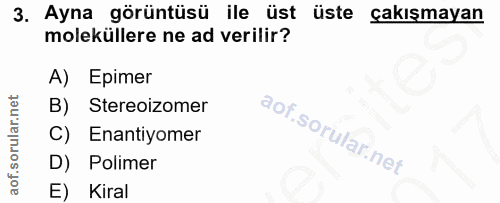 3. soru: Ayna görüntüsü ile üst üste çakışmayan moleküllere ne ad verilir? A) Epimer B) Stereoizomer C) Enantiyomer D) Polimer…