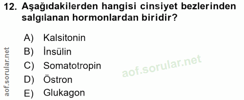 12. soru: Aşağıdakilerden hangisi cinsiyet bezlerinden salgılanan hormonlardan biridir? A) Kalsitonin B) Insülin C) Somatotropi…