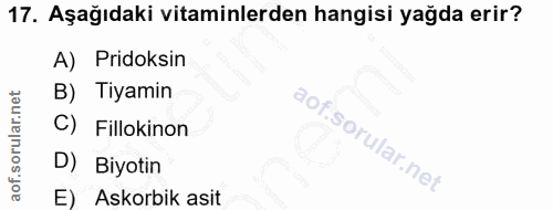 17. soru: Aşağıdaki vitaminlerden hangisi yağda erir? A) Pridoksin B) Tiyamin Fillokinon D) Biyotin E) Askorbik asit