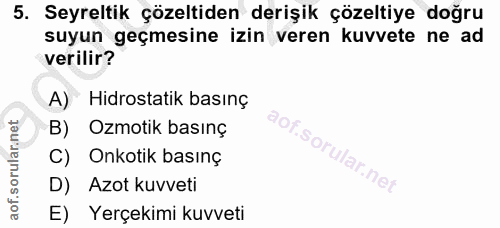 5. soru: Seyreltik çözeltiden derişik çözeltiye doğru suyun geçmesine izin veren kuvvete ne ad verilir? A) Hidrostatik basınç…