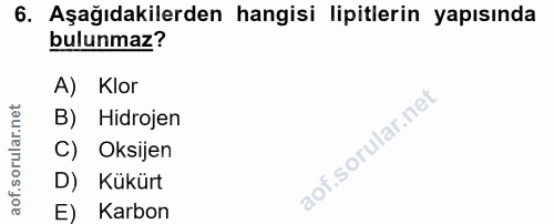 6. soru: Aşağıdakilerden hangisi lipitlerin yapısında bulunmaz? A) Klor B) Hidrojen C) Oksijen D) Kükürt E) Karbon