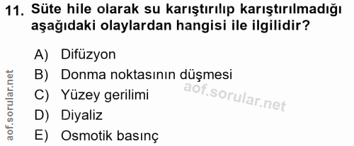 11. soru: Süte hile olarak su karıştırılıp karıştırılmadığı aşağıdaki olaylardan hangisi ile ilgilidir? A) Difüzyon B) Donma no…