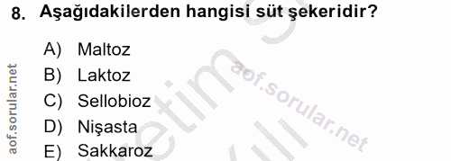 8. soru: Aşağıdakilerden hangisi süt şekeridir? A) Maltoz B) Laktoz C) Sellobioz rof. D) Nişasta E) Sakkaroz