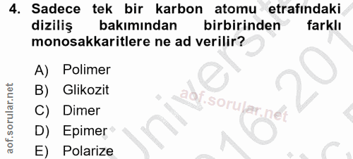 4. soru: Sadece tek bir karbon atomu etrafındaki diziliş bakımından birbirinden farklı monosakkaritlere ne ad verilir? A) Poli…