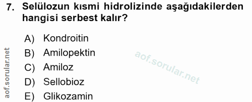 7. soru: Selülozun kısmi hidrolizinde aşağıdakilerden hangisi serbest kalır? A) Kondroitin B) Amilopektin C) Amiloz D) Sellobi…