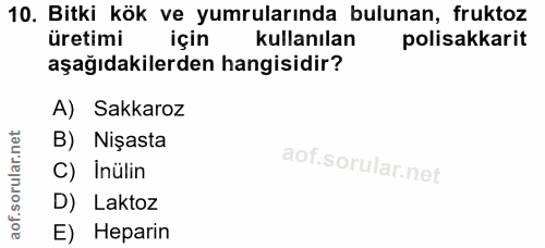 10. soru: Bitki kök ve yumrularında bulunan, fruktoz üretimi için kullanılan polisakkarit aşağıdakilerden hangisidir? A) Sakkar…