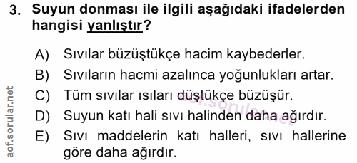 3. soru: Suyun donması ile ilgili aşağıdaki ifadelerden hangisi yanlıştır? A) Sıvılar büzüştükçe hacim kaybederler. B) Sıvılar…