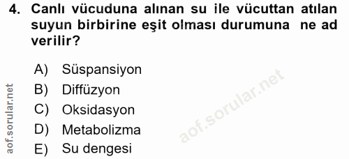 4. soru: Canlı vücuduna alınan su ile vücuttan atılan suyun birbirine eşit olması durumuna ne ad verilir? A) Süspansiyon B) Di…
