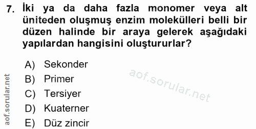 7. soru: Iki ya da daha fazla monomer veya alt üniteden oluşmuş enzim molekülleri belli bir düzen halinde bir araya gelerek aş…