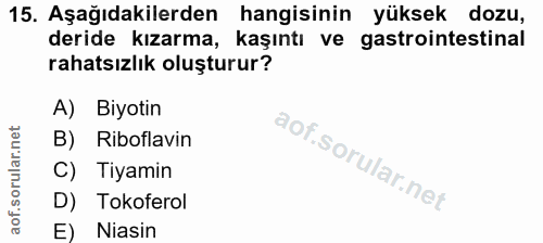 15. soru: Aşağıdakilerden hangisinin yüksek dozu, deride kızarma, kaşıntı ve gastrointestinal rahatsızlık oluşturur? A) Biyotin…