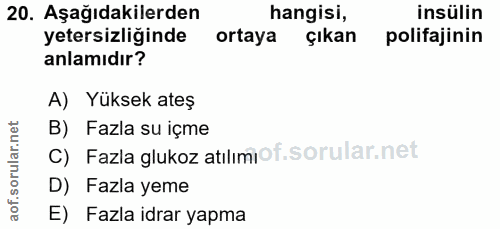 20. soru: Aşağıdakilerden hangisi, insülin yetersizliğinde ortaya çıkan polifajinin anlamıdır? A) Yüksek ateş B) Fazla su içme…