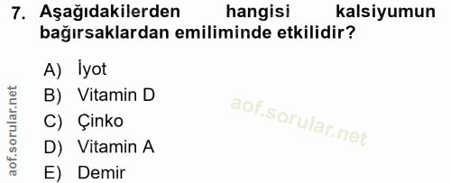 7. soru: Aşağıdakilerden hangisi kalsiyumun bağırsaklardan emiliminde etkilidir? A) Iyot B) Vitamin D C) Çinko D) Vitamin A E)…